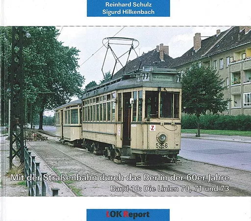 Mit der Strassenbahn durch das Berlin der 60er Jahre Band 10: Die Linien 70, 71 und 73 (LOK)