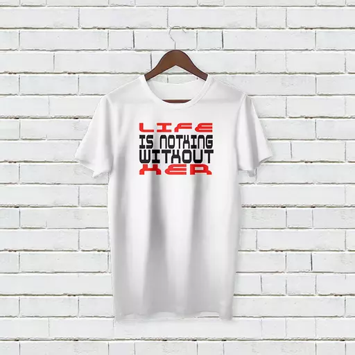 Personalised 'Life is Nothing Without Her' T-Shirt