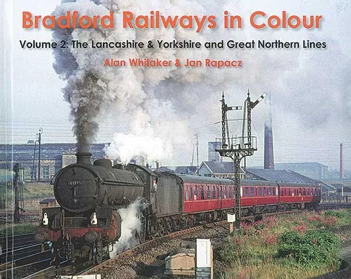 Bradford Railways in Colour Volume 2: Lancashire & Yorkshire and Great Northern Lines (Willowherb)