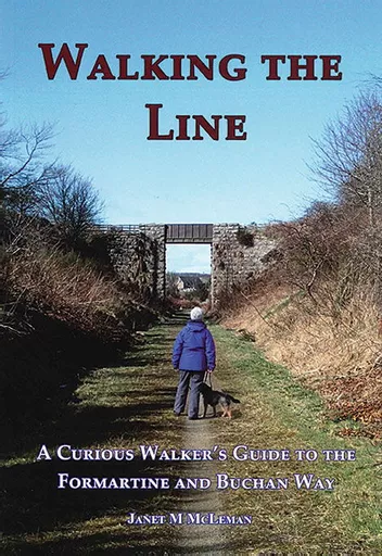 Walking the Line: A Curious Walker's Guide to the Formartine and Buchan Way (GNSRA)