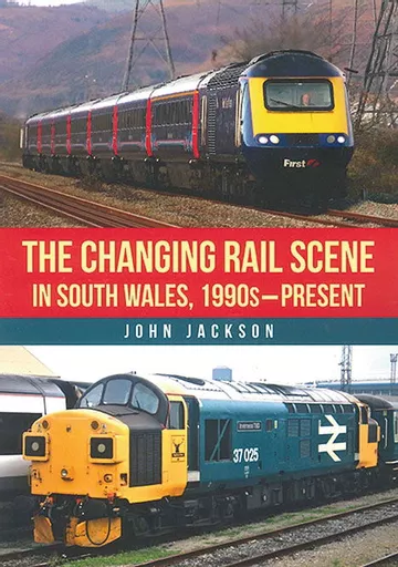 The Changing Rail Scene in South Wales, 1990s-Present (Amberley)