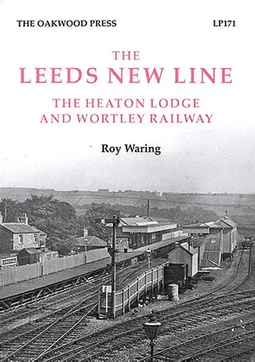 The Leeds New Line: The Heaton Lodge And Wortley Railway (Oakwood)