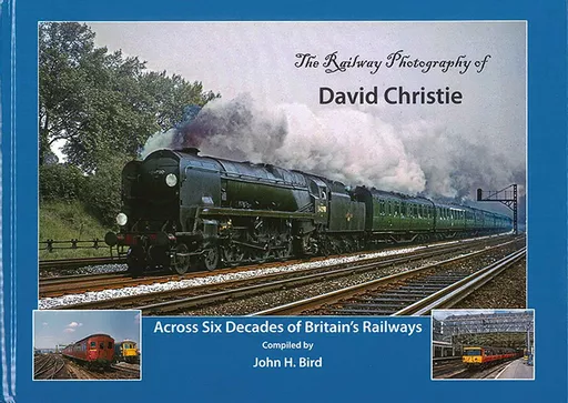 The Railway Photography of David Christie: Across Six Decades of Britain's Railways (ANISTR)