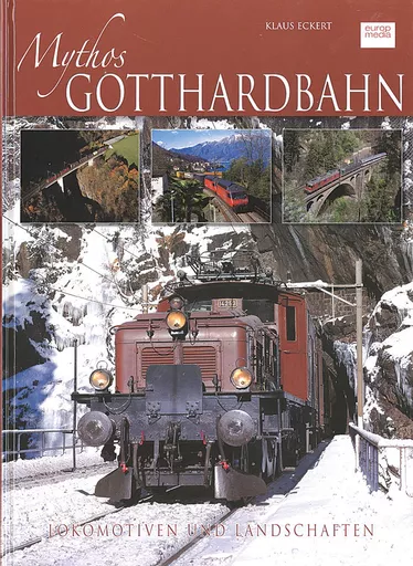 Mythos Gotthardbahn: Lokomotiven und Landschaften (Europ Media Verlag)