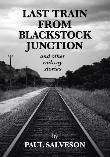 Last Train From Blackstock Junction and other railway stories