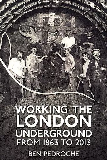 Working the London Underground From 1863 to 2013 (History Press)