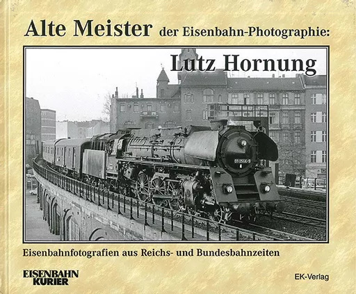 Alte Meister der Eisenbahn-Photographie: Lutz Hornung (EK)
