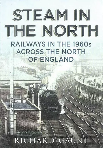 Steam in the North: Railways in the 1960s Across the North of England (Fonthill)