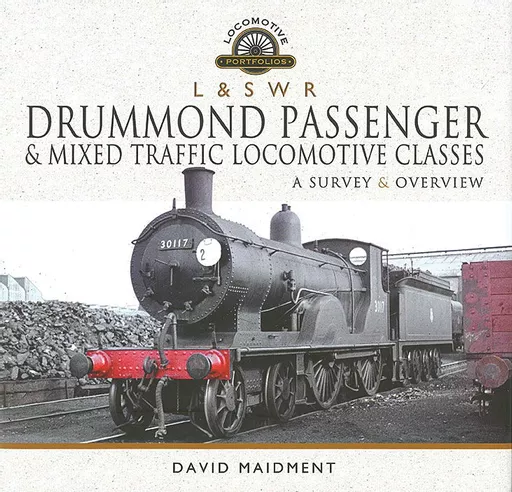 Drummond Passenger & Mixed Traffic Locomotive Classes: A Survey & Overview (Pen & Sword)