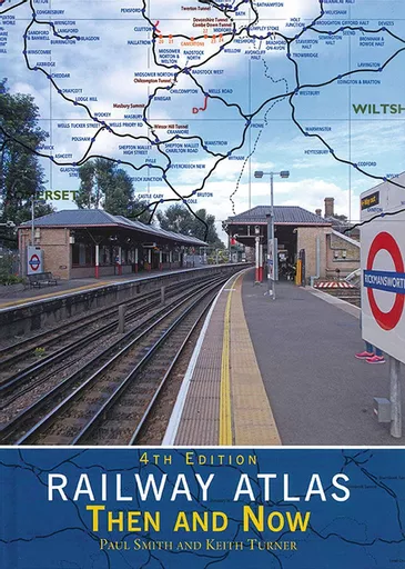 Railway Atlas Then & Now 4th Edition (Crecy)