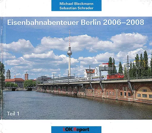 Eisenbahnabenteuer Berlin 2006-08 Teil 1 (Lok-Report)