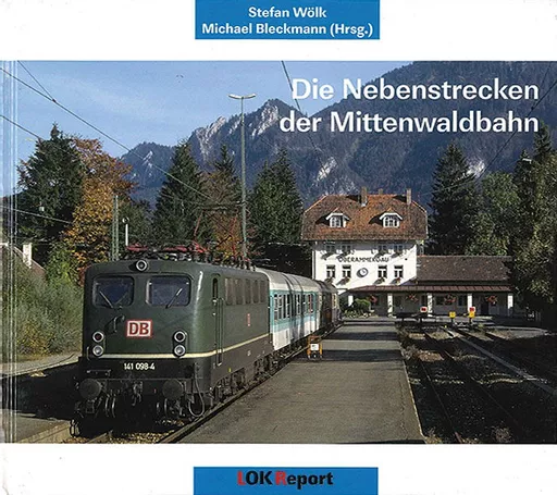 Die Nebenstrecken der Mitenwaldbahn (Lok Report Verlag)