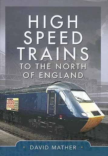 High Speed Trains to the North of England (Pen & Sword)