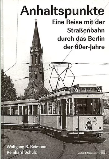 Anhaltspunkte: Eine Reise mit der Strassenbahn durch das Berlin der 60er-Jahre (VBN)