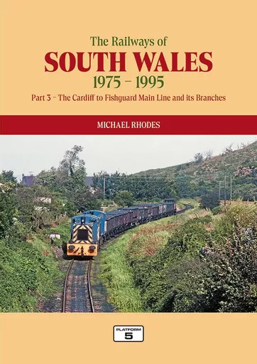 The Railways of South Wales 1975-1995 Part 3: The Cardiff to Fishguard Main Line and its Branches