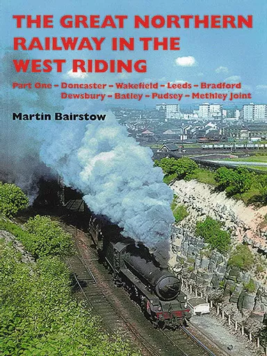 The Great Northern Railway in the West Riding Part One (Bairstow)