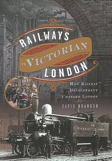Railways in Victorian London (Pen & Sword)