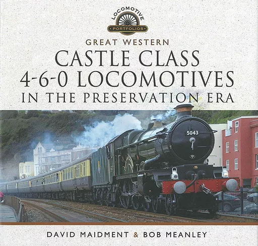 Great Western Castle Class 4-6-0 Locomotives in the Preservation Era (Pen & Sword)