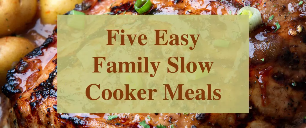 Five Easy Family Slow Cooker Meals