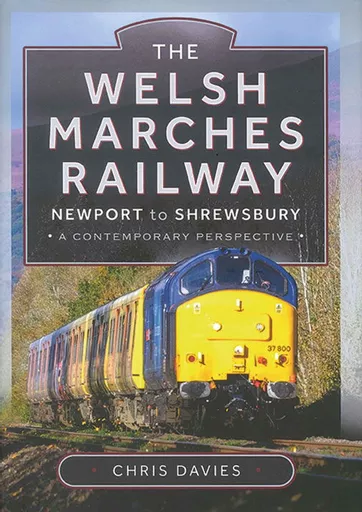 The Welsh Marches Railway: Newport to Shrewsbury: A Contemporary Perspective (Pen & Sword)