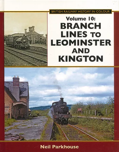 British Railway History in Colour Volume 10: Branch Lines to Leominster and Kington