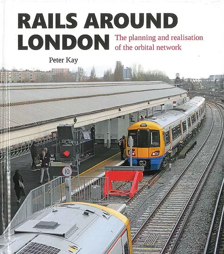 Rails around London: The Planning and Realisation of the Orbital Network (Capital)
