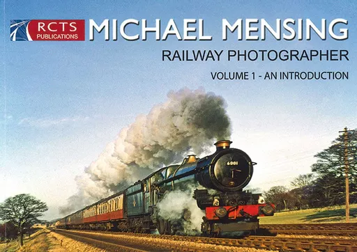 Michael Mensing Railway Photographer Volume 1: An Introduction (RCTS)