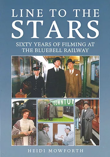 Line to the Stars: Sixty Years of Filming at the Bluebell Railway (Amberley)