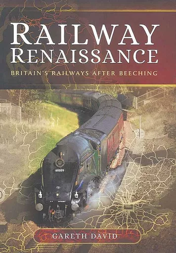 Railway Renaissance: Britain's Railways after Beeching (Pen & Sword)