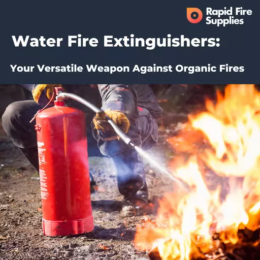 Water Fire Extinguishers Your Versatile Weapon Against Organic Fires.png
