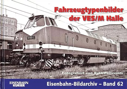Eisenbahn Bildarchiv 62: Fahrzeugtypenbilder der VES/M Halle (EK)
