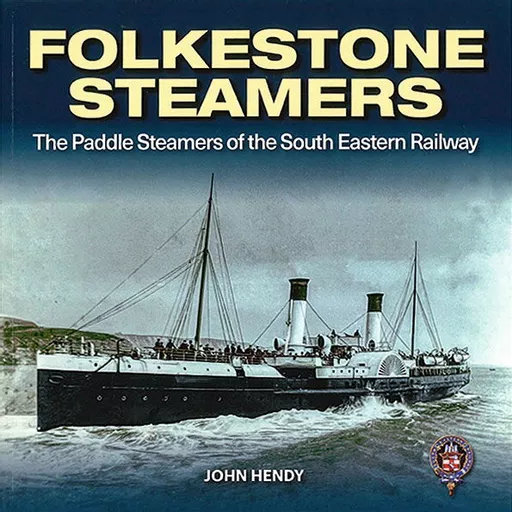 Folkestone Steamers: The Paddle Steamers of the South Eastern Railway (Invicta Maritime)