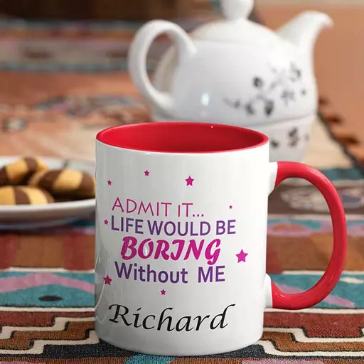 Life-will-be-boring-with-out-me-Admit-it-Personalised-Name-Mug-red.jpg