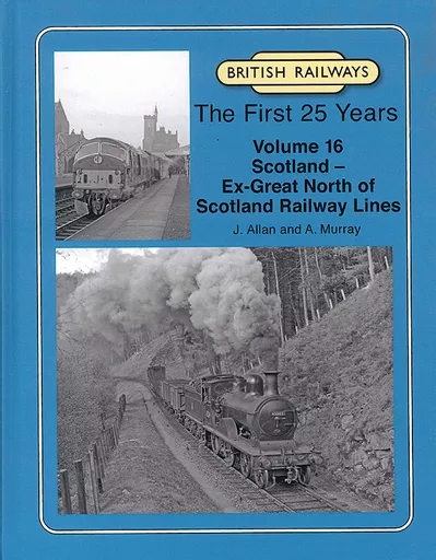 British Railways: The First 25 Years: Volume 16: Scotland - Ex-Great North of Scotland Railway Lines (Lightmoor)