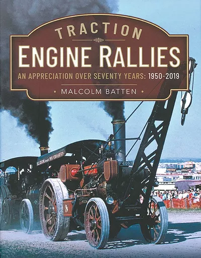 Traction Engine Rallies: An Appreciation Over Seventy Years: 1950-2019 (Pen & Sword)