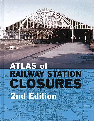 Atlas of Railway Station Closures 2nd Edition (Crecy)