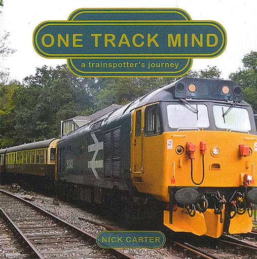 One Track Mind: A Trainspotter's Journey (Nick Carter)