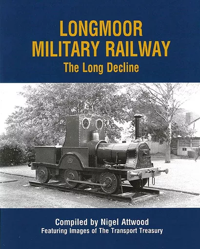 The Longmoor Military Railway: The Long Decline (Transport Treasury)