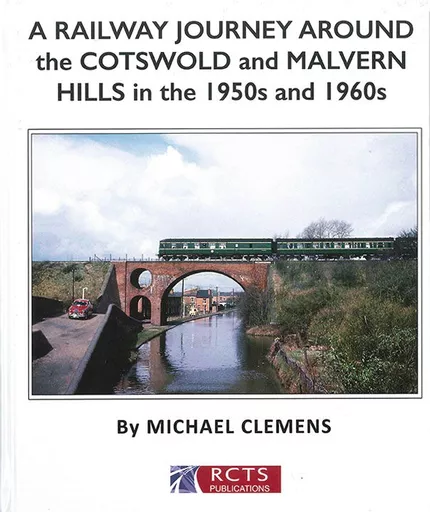 A Railway Journey Around the Cotswold and Malvern Hills in the 1950s and 1960s (RCTS)
