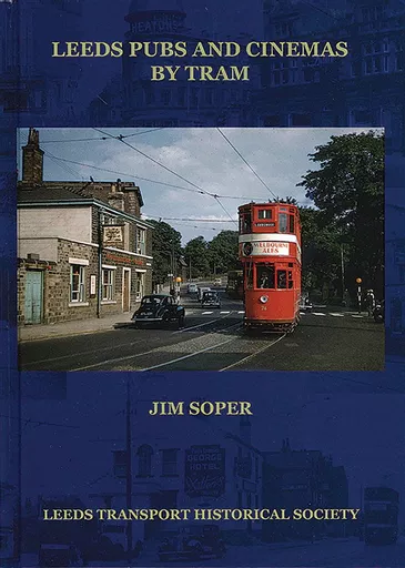 Leeds Pubs and Cinemas by Tram (Leeds Transport Historical Society)
