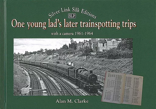 One Young Lad's Later Trainspotting Trips with a camera 1961-1964 (Silver Link Publishing)