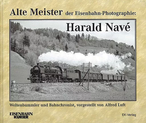 Alte Meister der Eisenbahn-Photographie: Harald Navé