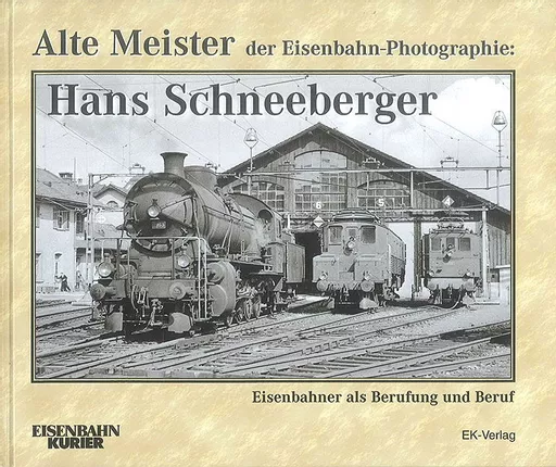 Alte Meister der Eisenbahn-Photographie: Hans Schneeberger EK