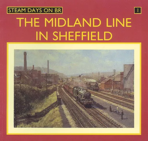 Steam Days on BR 1: The Midland Line in Sheffield