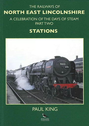 The Railways of North East Lincolnshire: A Celebration of the Days of Steam Part 2: Stations (Pyewipe)