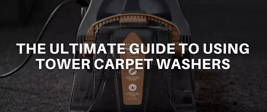 The Ultimate Guide to Using Tower Carpet Washers and Their Benefits