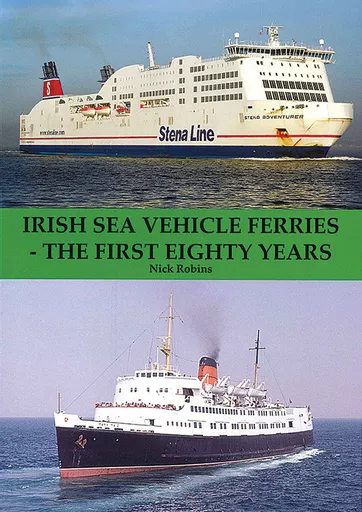 Irish Sea Vehicle Ferries - The First Eighty Years (Mainline & Maritime)