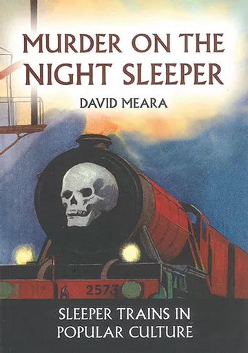 Murder on the Night Sleeper: Sleeper Trains in Popular Culture (Amberley)