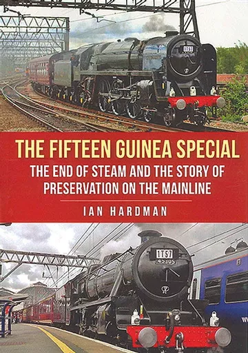 The Fifteen Guinea Special: The End of Steam and the Story of Preservation on the Mainline (Amberley)