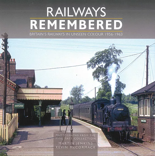 Railways Remembered: Britain’s Railways in Unseen Colour 1956-1963 (Crecy)